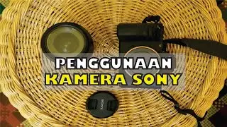CARA PAKAI KAMERA SONY MIRROLESS/FULL FRAME