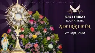 First Friday Eucharistic Adoration - Friday 2 September, 2022 @ 7.00 P.M.