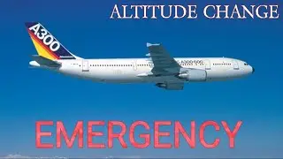 Airline Commander : AIRBUS A300 EMERGENCY ALTITUDE CHANGE