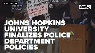 Johns Hopkins University finalizes police department policies, hires leadership