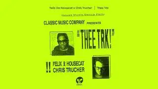 Felix Da Housecat x Chris Trucher - Thee Trk!