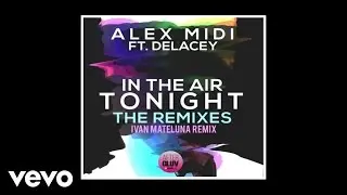 Alex Midi - In The Air Tonight (Ivan Mateluna RemixAudio) ft. Delacey