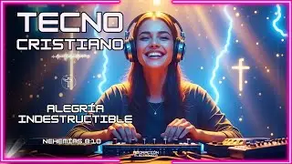 Música Electrónica Cristiana 2026 – Alegría Indestructible | Alabanza Electrónica Cristiana | Tecno