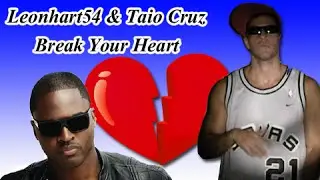 Leonhart54 & Taio Cruz Break Your Heart!