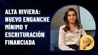 Nuevo enganche m&iacute;nimo y gastos de escrituraci&oacute;n financiados en Alta Riviera Residencial
