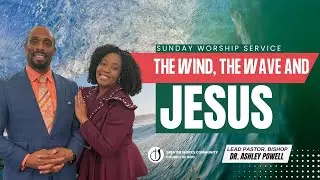 The Wind, The Wave and Jesus -  Bishop Dr. Ashley Powell | Greater Works Community COG