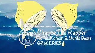 Chance The Rapper - GRoCERIES Ft. TisaKorean & Murda Beatz