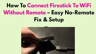How To Connect Firestick To WiFi Without Remote &ndash; Easy No-Remote Fix & Setup