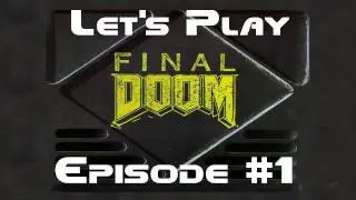 Let's Play Final Doom: 1 - Doom Fever Begins