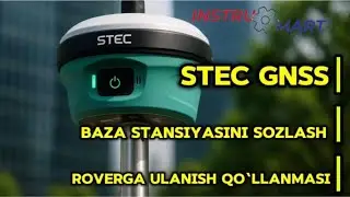 STEC GNSS bazani sozlash va roverga ulanish bosqichlari. INSTRUMART sizning ishonchli hamkoringiz.