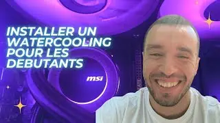Installer un Watercooling pour les débutants