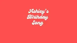 Ashley's Birthday Song