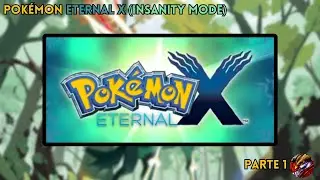 🔴 POKÉMON ETERNAL X | Parte 1 | ¿Será tan difícil como para llamarse 