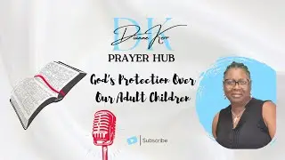 God's Protection Over Our Adult Children - Dianne Kerr Prayer Hub