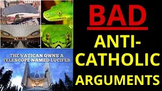 BAD Anti-Catholic Arguments (Debunking Anti Catholic Arguments and Myths!)