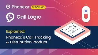Call Logic Explained: Phonexa's Call Tracking & Distribution Product