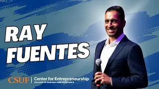 Ray Fuentes on Overcoming Setbacks, Building Momentum, and Lessons from CSUF Entrepreneurship