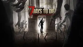 7 days to die #s3e24 Кровавая луна))