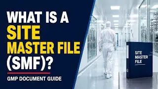 What Is a Site Master File (SMF)? | GMP Compliance Explained for Pharma & Biotech