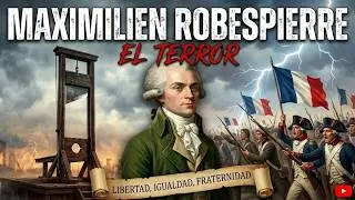 El Incorruptible: La Biografía de Robespierre (Parte 1)