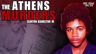 S5E22 | Small Town. Brutal Crimes. The Athens Murder Case- Clinton Bankston Jr