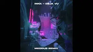 INNA - Deja Vu (Meddus Remix)
