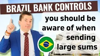 Bank controls to be aware of when sending money to Brazil (specially large sums!)