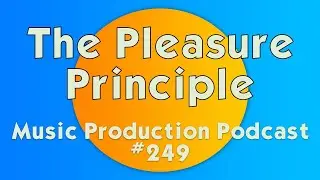 The Pleasure Principle - Music Production Podcast #249