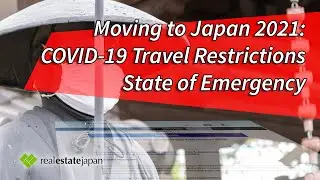 Moving to Japan 2021: COVID-19 Travel Restrictions + State of Emergency