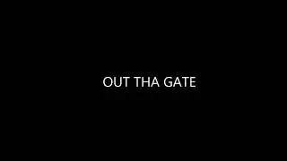 OUT THA GATE