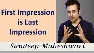 First Impression is Last Impression By Sandeep Maheshwari I Hindi