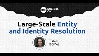 Large-Scale Entity Resolution - Sonal Goyal