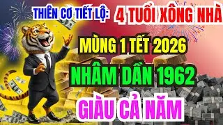 Tiết Lộ Thiên Cơ: 4 Tuổi Xông Nhà Tết 2026, Giúp Nhâm Dần 1962 Giàu Cực Nhanh Tiền Vàng Ngập Két