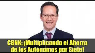 CBNK: &iexcl;Multiplicando el Ahorro de los Aut&oacute;nomos por Siete!