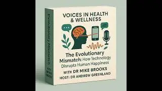The Evolutionary Mismatch: How Technology Disrupts Human Happiness with Dr Mike Brooks
