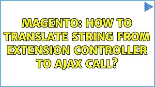 Magento: How to translate string from extension controller to AJAX call? (2 Solutions!!)