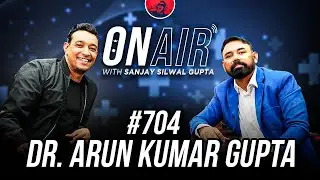 On Air With Sanjay #704 - Dr. Arun Kumar Gupta