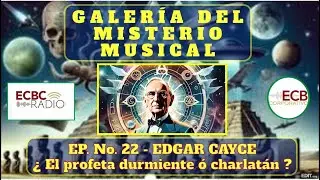 🔭👽🗿 GALERIA Ep22 - EDGAR CAYCE - ¿EL PROFETA DURMIENTE Ó CHARLATÁN?