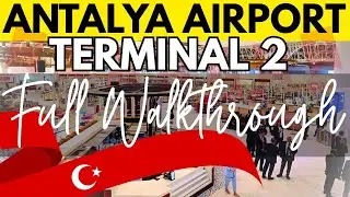 [WATCH BEFORE YOU GO] ANTALYA AIRPORT TERMINAL 2 (FULL WALKTHROUGH)