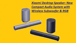 Xiaomi Desktop Speaker: New Compact Audio System with Wireless Subwoofer and RGB