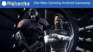 Star Wars Uprising Android Gameplay Part 1 - Fliptroniks.com