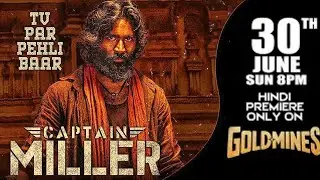 Captain Miller (Hindi) 30th June Sun 8 PM |Dhanush |Tv Par Pehli Baar Premiere Only On #Goldmines TV