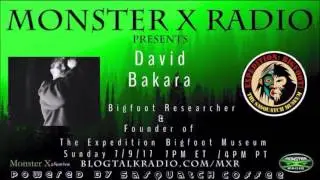 Monster X Radio with Bigfoot researcher David Bakara