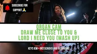 Draw Me Close To You x Lord I Need You (Mash Up) | A major | ORGAN Aux Keys 2 Cam | Sunday Worship 