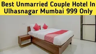 BEST UNMARRIED COUPLE HOTEL ULHASNAGAR MUMBAI SAFE COUPLE HOTEL BEST BUDGET HOTEL UNDER 1000