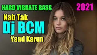 Kab Tak Yaad Karon | Dj BCM | Hard Vibrate Bass Blast&nbsp;Mix 2021 | JBL Hard Bass Mix | End Music
