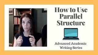 How to Use Parallel Structure: Advanced Academic Writing Series