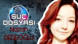 Suç Dosyası | Nazan DEDEOĞLU | Kriminal