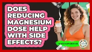 Does Reducing Magnesium Dose Help With Side Effects?
