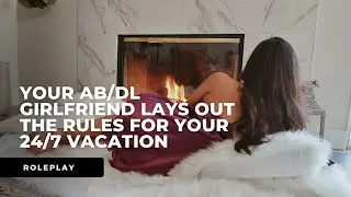 AB/DL audio role-play teaser #257: Your ab/dl girlfriend lays out the rules for your 24/7 vacation